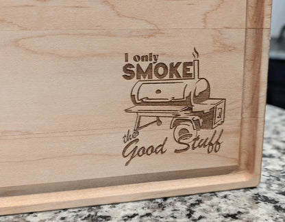 "I only Smoke the Good Stuff" - Cutting Board